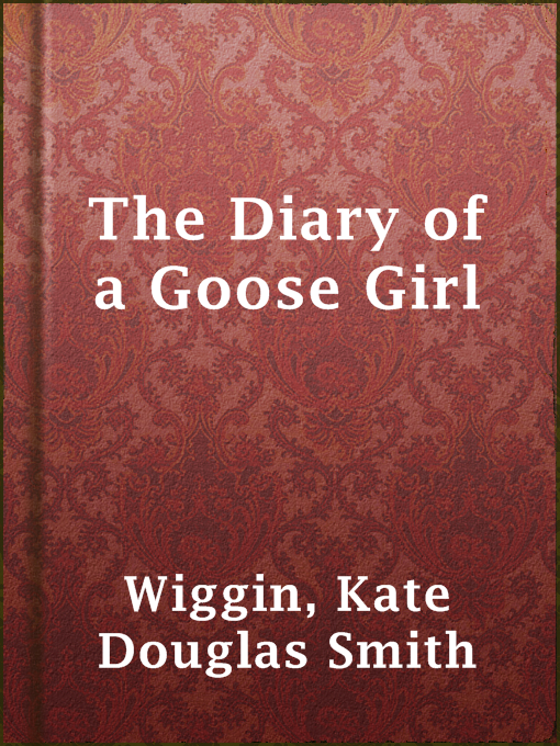 Title details for The Diary of a Goose Girl by Kate Douglas Smith Wiggin - Wait list